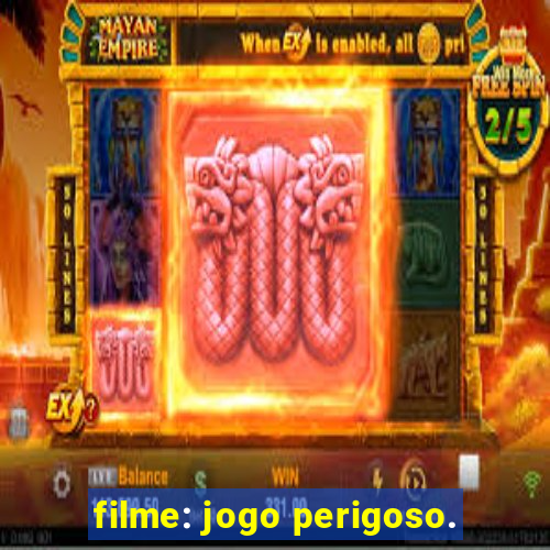 filme: jogo perigoso.